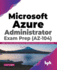 Microsoft Azure Administrator Exam Prep Az104 Make Your Career With Microsoft Azure Platform Using Azure Administered Exam Prep English Edition