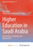 Higher Education in Saudi Arabia: Achievements, Challenges and Opportunities (Higher Education Dynamics, 40)