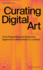 Curating Digital Art: From Presenting and Collecting Digital Art to Networked Co-Curation (Making Public)