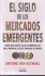 El Siglo De Los Mercados Emergentes/ the Emerging Markets Century: Como Una Nueva Clase De Empresas De Talla Mundial Se Esta Tomando El Mundo/ How a...is Overtaking the World (Spanish Edition)