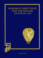 Research Directions for the Decade: Proceedings of the 1990 Summer Study on High Energy Physics