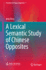 A Lexical Semantic Study of Chinese Opposites (Frontiers in Chinese Linguistics, 1)