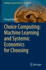 Choice Computing: Machine Learning and Systemic Economics for Choosing
