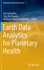 Earth Data Analytics for Planetary Health