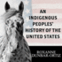 An Indigenous Peoples' History of the United States (Revisioning American History Series)