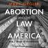 Abortion and the Law in America: Roe V. Wade to the Present