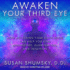 Awaken Your Third Eye: How Accessing Your Sixth Sense Can Help You Find Knowledge, Illumination, and Intuition