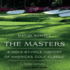 The Masters: a Hole-By-Hole History of Americas Golf Classic, Third Edition