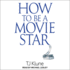 How to Be a Movie Star (the How to Be Series)