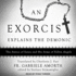 An Exorcist Explains the Demonic: the Antics of Satan and His Army of Fallen Angels