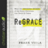 Regrace: What the Shocking Beliefs of the Great Christians Can Teach Us Today