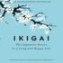 Ikigai: the Japanese Secret to a Long and Happy Life