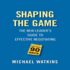 Shaping the Game: the New Leader's Guide to Effective Negotiating