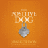 The Positive Dog: a Story About the Power of Positivity