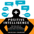 Positive Intelligence: Why Only 20% of Teams and Individuals Achieve Their True Potential and How You Can Achieve Yours