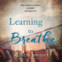 Learning to Breathe: One Woman's Journey of Spirit and Survival