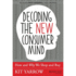 Decoding the New Consumer Mind: How and Why We Shop and Buy