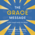 The Grace Message: Is the Gospel Really This Good?