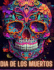 Dia de Los Muertos: Dia de los Muertos- Ms de 40 Calaveras para colorear: Diseos para Antiestrs y Relajacin. Pginas de una sola cara.