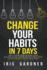 Change Your Habits in 7 Days: A Guide to Achieving Personal and Financial Freedom. How to Break Bad Habit, Control Anxiety; Stop Procrastination, Self-sabotage, and Overthinking