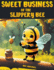 Sweet Business of the Slippery Bee