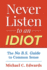 Never Listen to an Idiot