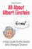 All About Albert Einstein: a Kid's Guide to the Genius Who Changed Science (Knowledge Books for Kids)
