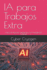 Ia Para Trabajos Extra: Flujos De Ingresos Inteligentes Con Inteligencia Artificial (Spanish Edition)