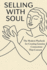 Selling with Soul: The Modern Playbook for Creating Genuine Connections That Convert