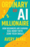 Ordinary to AI Millionaire: How Beginners Are Earning Real Money with Zero Tech Skills