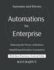 Automations for Enterprise: Mastering the Future of Business: Smart Enterprise Unlocking Automation for Growth Future-Proof Your Business with Enterprise Automation The Enterprise Automation