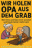 Wir Holen Opa Aus Dem Grab? Was Oma Und Opa Noch Wussten Und Heute Keiner Mehr Kann: Ein Buch Fr Junge Leser Ab 6 Jahren (German Edition)