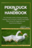 Pekin Duck Handbook: The Ultimate Guide to Raising, Breeding, Feeding, And Caring for Healthy and Happy Pekin Ducks for Beginners and Experienced Keepers