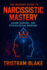 The Modern Guide to Narcissistic Mastery: Charm, Control, and Psychological Warfare - Unlock Social Influence, Persuasion Secrets & Power Dynamics for Personal Dominance