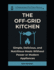 The Off-Grid Kitchen: Simple, Delicious, and Nutritious Meals Without Power or Modern Appliances