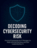 Decoding Cybersecurity Risk: Practical Frameworks for IT Managers to Make Informed Decisions and Gain Leadership Buy-In