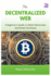 The Decentralized Web: A Beginner's Guide to Web3, Blockchain, and Smart Contracts