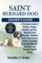 Saint Bernard Dog Owner's Guide: A Complete Guide to Raising a Happy, Healthy, and Well-Behaved Saint Bernard - Includes Expert Tips on Care, Feeding, Grooming, Training, Behavior, Nutrition, and Common Health Issues.