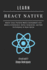 LEARN REACT NATIVE 2025 Edition: Master Cross-Platform Mobile Development with Modern Architecture, Native Integration, and Real Performance in React Native
