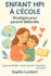 Accompagner un enfant HPI et hypersensible  l'cole primaire: stratgies concrtes pour parents dbords: Des outils quotidiens pour comprendre et soutenir votre enfant atypique sans vous puiser