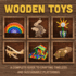 Wooden Toys: A Complete Guide to Crafting Timeless and Sustainable Playthings