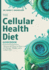 The Cellular Health Diet Guidebook: Harness the Power of Your Cells for Energy, Vitality, and a Longer Life