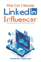 How Can I Become a LinkedIn Influencer?: Le guide complet, tape par tape, pour construire une marque personnelle, engager votre rseau et montiser votre expertise.