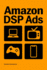 Amazon Dsp Ads: This Book Provides Guidance on Amazon Dsp Advertising Campaign Setup and Optimization for Amazon. Com, Freevee, Tv, Kindle, Twitch, and Ott Platforms (Ecommerce Mastery)