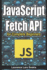 JavaScript Fetch API for Complete Beginners