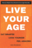 Live Your Age: Discover Simple, Proven Secrets to Eat Smarter, Look Younger, Feel Amazing and Live Longer Every Day!