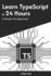Learn TypeScript in 24 Hours: A Hands-On Approach