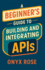 A Beginner's Guide to Building and Integrating APIs