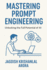 Mastering Prompt Engineering: Unlocking the Full Potential of Ai