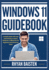 Windows 11 Guidebook: A simple Guide with easy instructions to master Windows 11 effectively for Beginners and Advanced Users